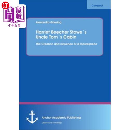 海外直订Harriet Beecher Stowes Uncle Toms Cabin: The Creation and Influence of a Masterp 哈丽特·比彻·斯托斯的汤姆叔