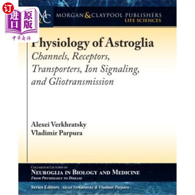 海外直订医药图书Physiology of Astroglia: Channels, Receptors, Transporters, Ion Signaling and Gl 星形胶质细胞生理学