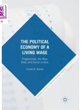 海外直订The Political Economy of a Living Wage: Progressives, the New Deal, and Social J 生活工资的政治经济学：进步