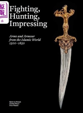 Fighting, Hunting, Impressing Islamic Weapons 1500-1850 /anglais 进口艺术 伊斯兰的武器和盔甲 【中商原版】