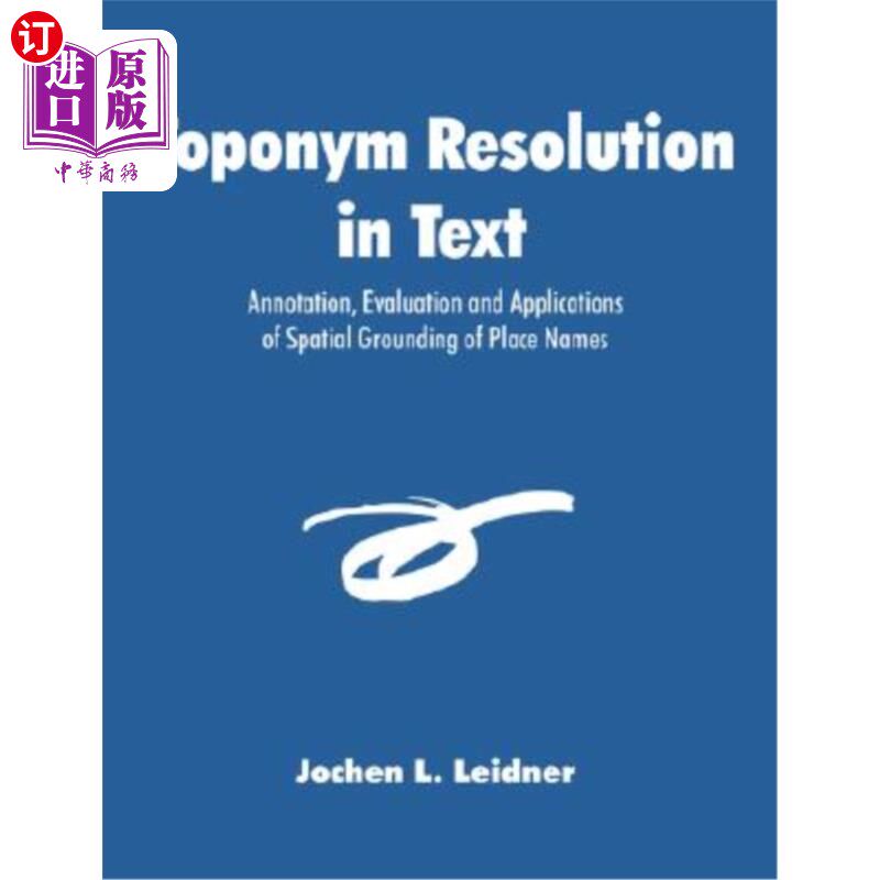 海外直订Toponym Resolution in Text: Annotation, Evaluation and Applications of Spatial G 文本地名解析:地名空间接地