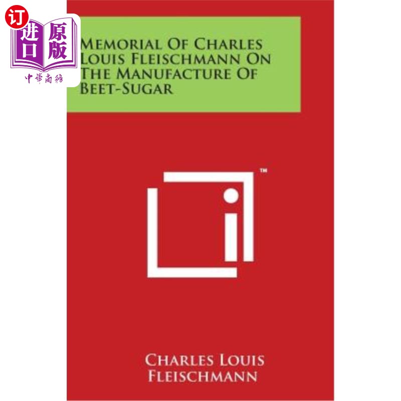 海外直订Memorial of Charles Louis Fleischmann on the Manufacture of Beet-Sugar 查尔斯·路易斯·弗莱什曼关于甜菜糖生产