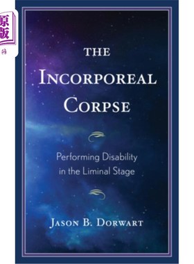 海外直订The Incorporeal Corpse: Performing Disability in the Liminal Stage 无形的尸体:在阈值阶段的表演残疾