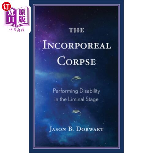 海外直订The Incorporeal Corpse: Performing Disability in the Liminal Stage 无形的尸体:在阈值阶段的表演残疾