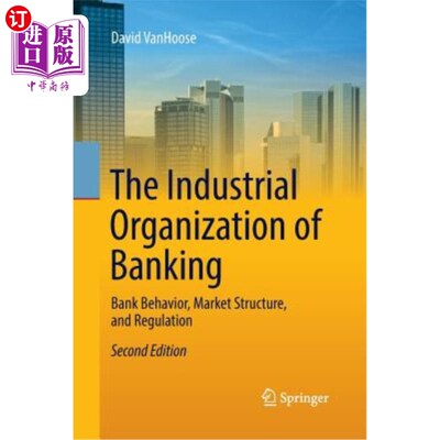海外直订The Industrial Organization of Banking: Bank Behavior, Market Structure, and Reg 银行业的产业组织：银行行为、市