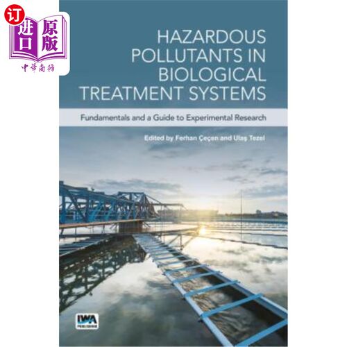 海外直订Hazardous Pollutants in Biological Treatment Systems: Fundamentals and a Guide t 生物处理系统中的有害污染物
