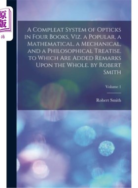 海外直订A Compleat System of Opticks in Four Books, Viz. a Popular, a Mathematical, a Me 《完整的光学系统》共四册，