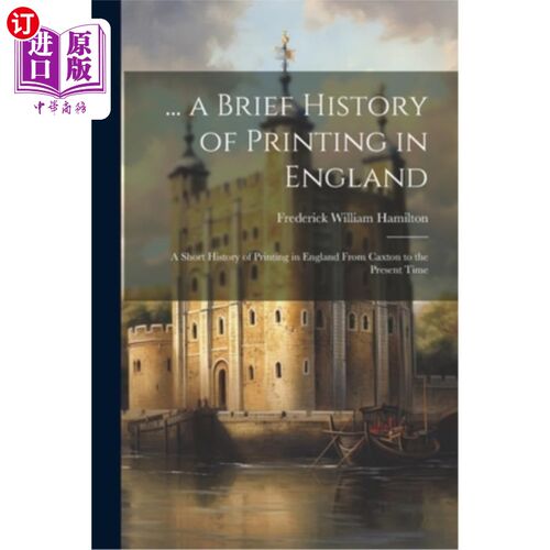 海外直订... a Brief History of Printing in England: A Short History of Printing in Engla …英国印刷简史：从卡克斯顿