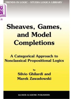 海外直订Sheaves, Games, and Model Completions: A Categorical Approach to Nonclassical Pr 捆、博弈和模型补全:非经典