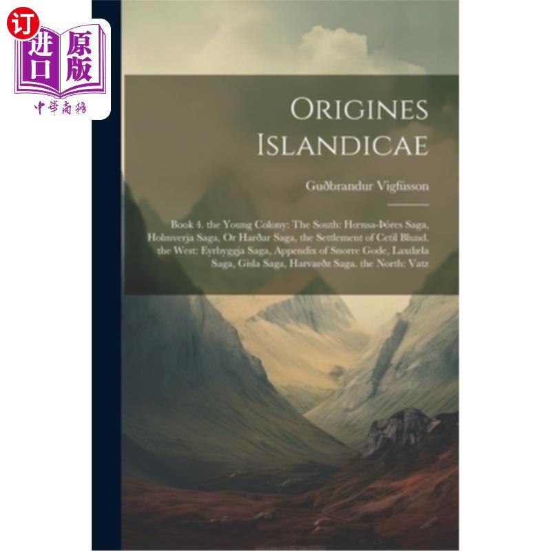 海外直订Origines Islandicae: Book 4. the Young Colony: The South: Hoensa-tóres Saga, Hol 岛屿起源：第四册。年轻的殖