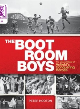 海外直订The Boot Room Boys: The Unseen Story of Anfield's Conquering Heroes 《靴室男孩:安菲尔德征服英雄的不为人知的
