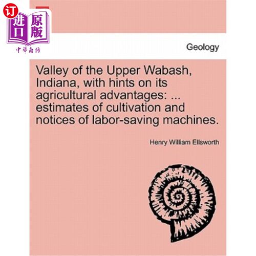 海外直订Valley of the Upper Wabash, Indiana, with Hints on Its Agricultural Advantages:  印第安纳州沃巴什上山谷及其