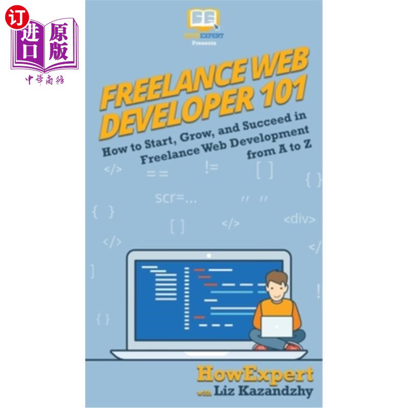海外直订Freelance Web Developer 101: How to Start, Grow, and Succeed in Freelance Web De 自由Web开发人员1