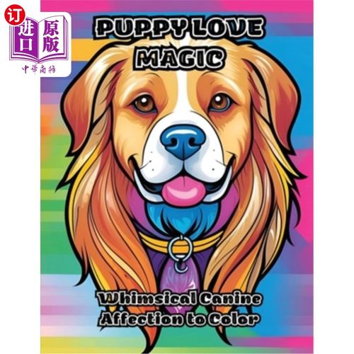 海外直订Puppy Love Magic: Whimsical Canine Affection to Color 小狗爱的魔力：异想天开的狗对颜色的感情