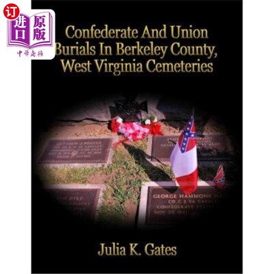 海外直订Confederate and Union Burials In Berkeley County, West Virginia Cemeteries 邦联和联邦的葬礼在伯克利县，西弗