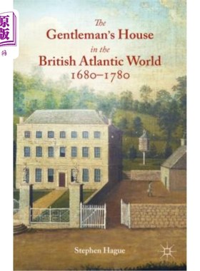 海外直订The Gentleman's House in the British Atlantic World 1680-1780 1680-1780年英国大西洋世界的绅士之家