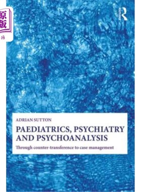 海外直订医药图书Paediatrics, Psychiatry and Psychoanalysis: Through Counter-Transference to Case 儿科，精神病学和精