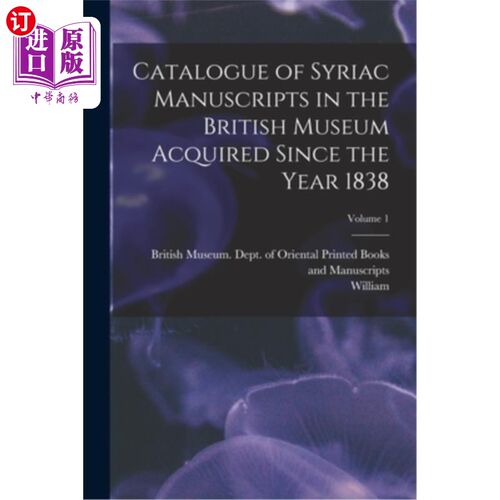 海外直订Catalogue of Syriac Manuscripts in the British Museum Acquired Since the Year 18 大英博物馆馆藏自1838年以来