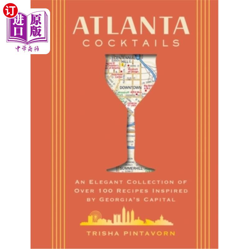 海外直订Atlanta Cocktails: An Elegant Collection of Over 100 Recipes Inspired by Georgia 亚特兰大鸡尾酒：一个优雅的