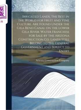 海外直订Irrigated Lands, the Best in the World for Fruit and Vine Culture, are Found Und 世界上最适合种植水果和葡萄