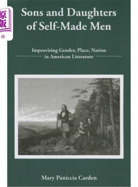 海外直订Sons and Daughters of Self-Made Men: Improvising Gender, Place, Nation in Americ 自制铅的儿子和女儿