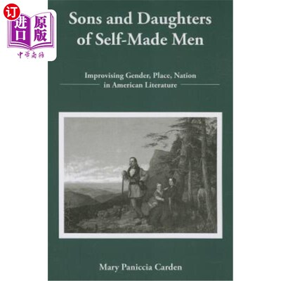 海外直订Sons and Daughters of Self-Made Men: Improvising Gender, Place, Nation in Americ 自制铅的儿子和女儿