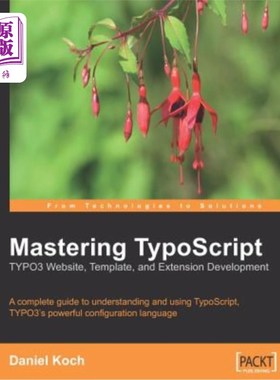 海外直订Mastering TypoScript: Typo3 Website, Template, and Extension Development 掌握TypoScript: Typo