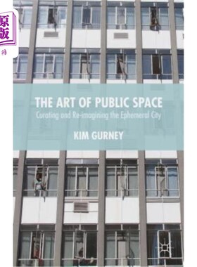 海外直订The Art of Public Space: Curating and Re-Imagining the Ephemeral City 公共空间艺术：短暂城市的策划与再想象