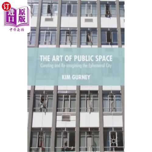 海外直订The Art of Public Space: Curating and Re-Imagining the Ephemeral City 公共空间艺术：短暂城市的策划与再想象
