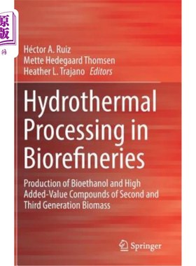 海外直订Hydrothermal Processing in Biorefineries: Production of Bioethanol and High Adde 生物精炼厂的水热加工:生产