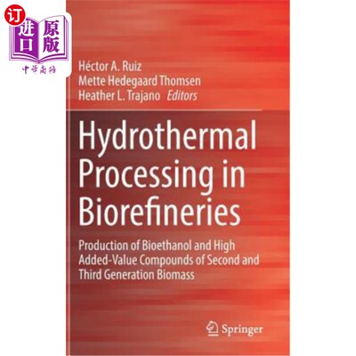 海外直订Hydrothermal Processing in Biorefineries: Production of Bioethanol and High Adde 生物精炼厂的水热加工:生产