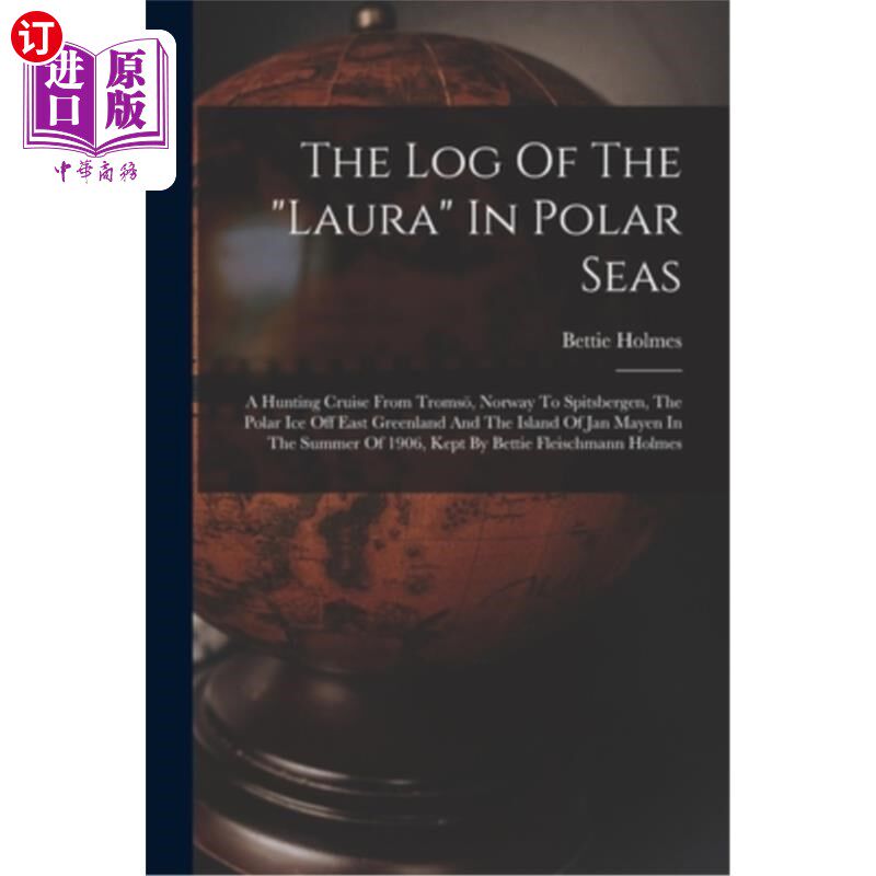 海外直订The Log Of The laura In Polar Seas; A Hunting Cruise From Troms?, Norway To Spit 极地海洋劳拉号的航海日志从