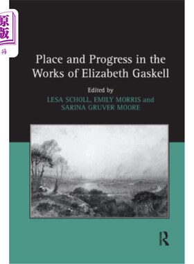 海外直订Place and Progress in the Works of Elizabeth Gaskell 伊丽莎白·盖斯凯尔作品中的位置与进步