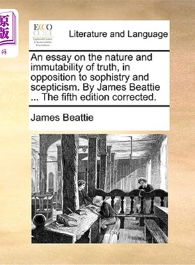 海外直订An essay on the nature and immutability of truth, in opposition to sophistry and 论真理的本质和不变性，反对