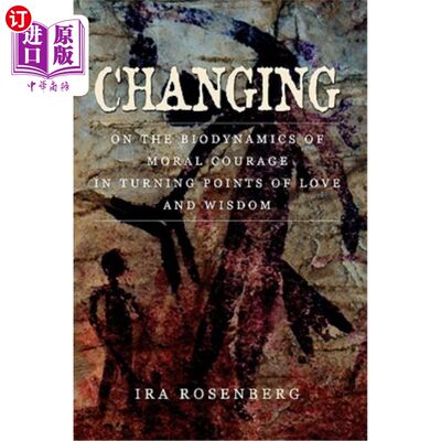 海外直订Changing: On the Biodynamics of Moral Courage in Turning Points of Love and Wisd 变化：论《爱与智慧的转折点》中