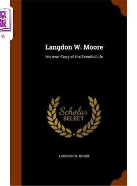海外直订Langdon W. Moore: His Own Story of His Eventful Life 兰登·W·摩尔：他自己关于多事生活的故事