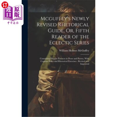 海外直订Mcguffey's Newly Revised Rhetorical Guide, Or, Fifth Reader of the Eclectic Seri Mcguffey新修