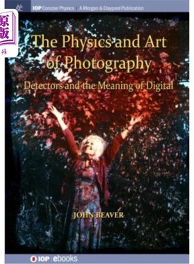 海外直订The Physics and Art of Photography, Volume 3: Detectors and the Meaning of Digit 摄影物理与艺术，第3卷：探