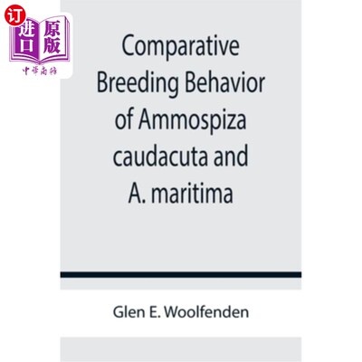 海外直订Comparative Breeding Behavior of Ammospiza caudacuta and A. maritima 尾纹梭鱼与海纹梭鱼繁殖行为的比较研究