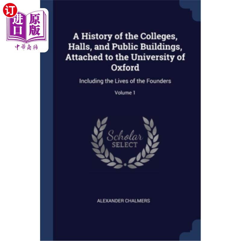 A History of the Colleges, Halls, and Public Buildings, Attached to the Universi 附属于牛津大学的学院、宿舍【中商原版】