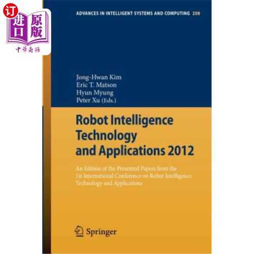 海外直订Robot Intelligence Technology and Applications 2012: An Edition of the Presented 2012年机器人智能技术与应用
