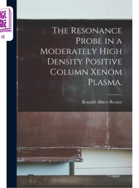 海外直订The Resonance Probe in a Moderately High Density Positive Column Xenom Plasma. 中高密度正柱氙气等离子体中的
