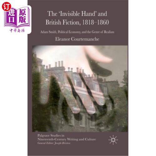 海外直订The 'Invisible Hand' and British Fiction, 1818-1860: Adam Smith, Political Econo 《看不见的手》与英国小说，