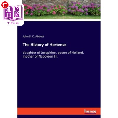 海外直订The History of Hortense: daughter of Josephine, queen of Holland, mother of Napo 霍滕斯的历史：荷兰女王约瑟