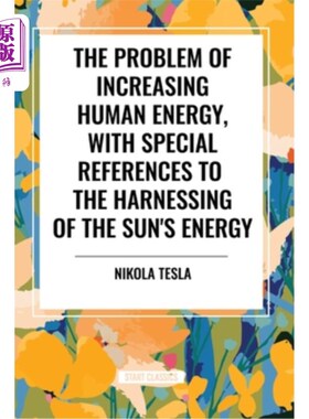 海外直订The Problem of Increasing Human Energy, with Special References to the Harnessin 增加人类能量的问题，特别提