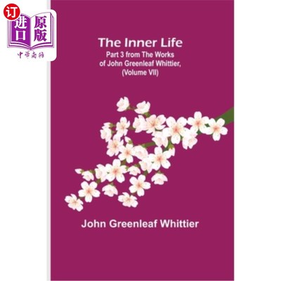 海外直订The Inner Life; Part 3 from The Works of John Greenleaf Whittier, (Volume VII) 内在生活;《约翰·格林利夫·惠