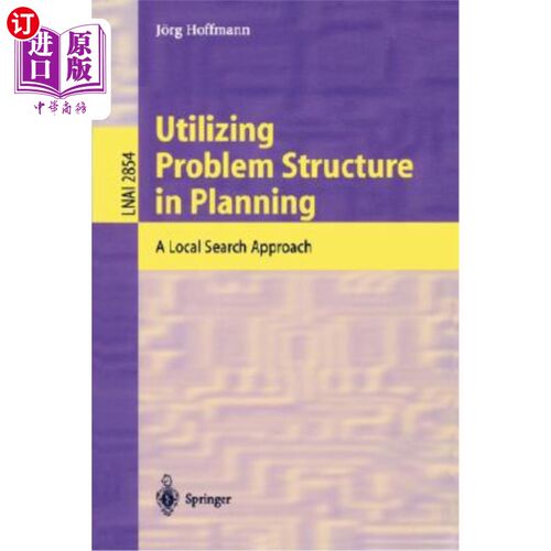 海外直订Utilizing Problem Structure in Planning: A Local Search Approach 在规划中利用问题结构:一种局部搜索方法