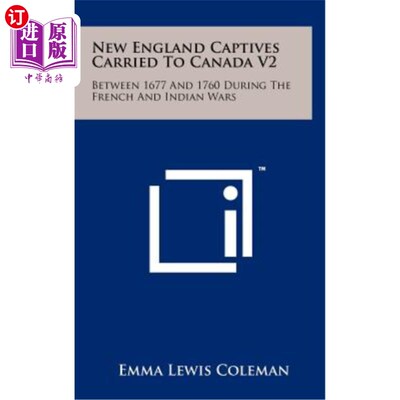 海外直订New England Captives Carried to Canada V2: Between 1677 and 1760 During the Fren 被带到加拿大的新英格兰俘虏