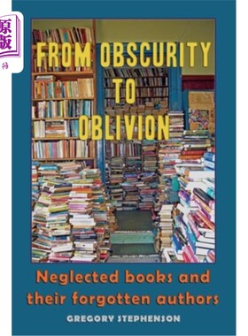 海外直订From Obscurity to Oblivion: Neglected Books and their Forgotten Authors 从默默无闻到湮没:被忽视的书和被遗忘