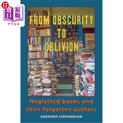 海外直订From Obscurity to Oblivion: Neglected Books and their Forgotten Authors 从默默无闻到湮没:被忽视的书和被遗忘